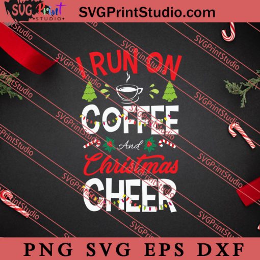 I Run Coffee And Christmas Cheer SVG, Merry X'mas SVG, Christmas Gift SVG PNG EPS DXF Silhouette Cut Files