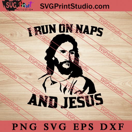 I Run On Naps And Jesus SVG, Religious SVG, Bible Verse SVG, Christmas Gift SVG PNG EPS DXF Silhouette Cut Files