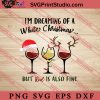 Im Dreaming Of A White Christmas But Red Is Also Fine SVG, Merry X'mas SVG, Christmas Gift SVG PNG EPS DXF Silhouette Cut Files