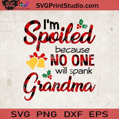Im Spoiled Because No One Will Spank Grandma SVG, Merry X'mas SVG, Christmas Gift SVG PNG EPS DXF Silhouette Cut Files