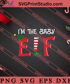 Im The Baby ELF Christmas SVG, Merry X'mas SVG, Christmas Gift SVG PNG EPS DXF Silhouette Cut Files