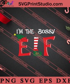 Im The Bossy ELF Christmas SVG, Merry X'mas SVG, Christmas Gift SVG PNG EPS DXF Silhouette Cut Files