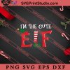 Im The Cute ELF Christmas SVG, Merry X'mas SVG, Christmas Gift SVG PNG EPS DXF Silhouette Cut Files