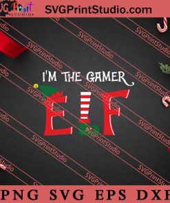 Im The Gamer ELF Christmas SVG, Merry X'mas SVG, Christmas Gift SVG PNG EPS DXF Silhouette Cut Files