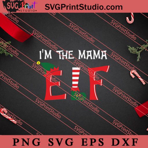 Im The Mama ELF Christmas SVG, Merry X'mas SVG, Christmas Gift SVG PNG EPS DXF Silhouette Cut Files