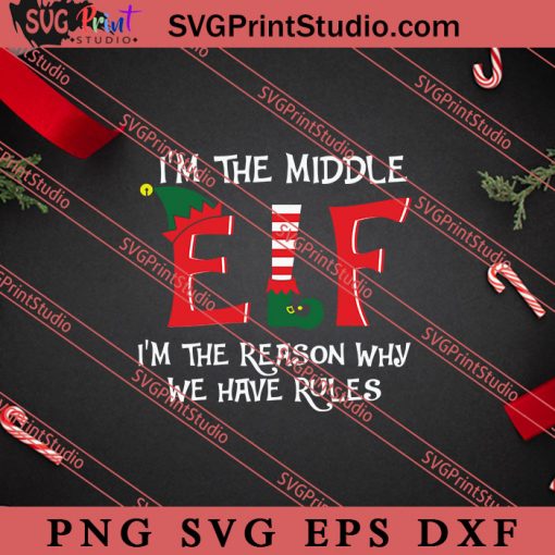 Im The Middle Elf Im The Reason Christmas SVG, Merry X'mas SVG, Christmas Gift SVG PNG EPS DXF Silhouette Cut Files