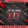 Im The Nana ELF Christmas SVG, Merry X'mas SVG, Christmas Gift SVG PNG EPS DXF Silhouette Cut Files