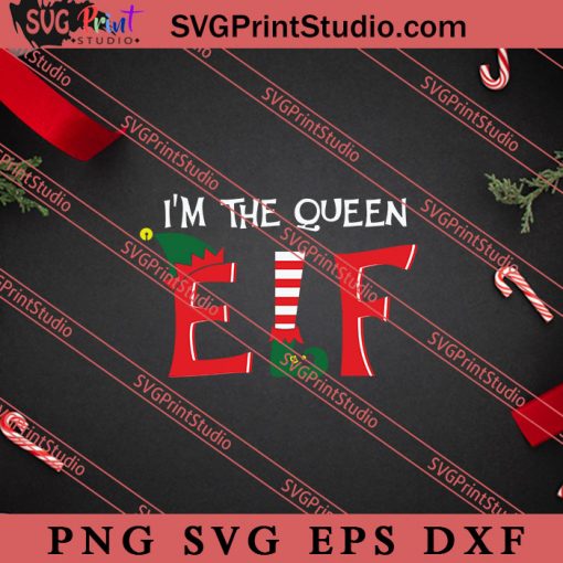 Im The Queen ELF Christmas SVG, Merry X'mas SVG, Christmas Gift SVG PNG EPS DXF Silhouette Cut Files