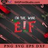 Im The Wise ELF Christmas SVG, Merry X'mas SVG, Christmas Gift SVG PNG EPS DXF Silhouette Cut Files