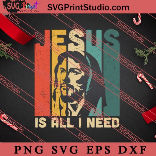 Jesus Is All I Need Christian SVG, Religious SVG, Bible Verse SVG, Christmas Gift SVG PNG EPS DXF Silhouette Cut Files