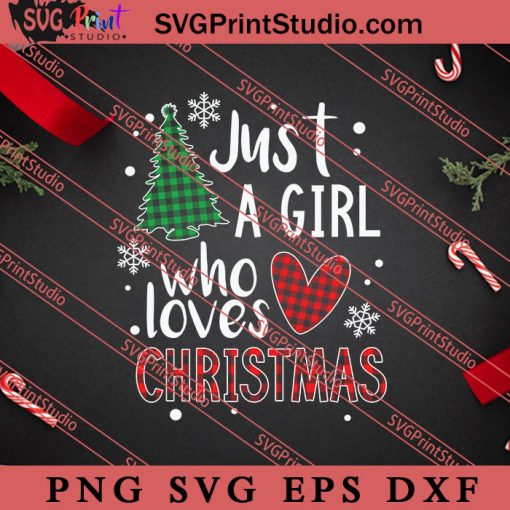 Just A Girl Who Loves Christmas SVG, Merry X'mas SVG, Christmas Gift SVG PNG EPS DXF Silhouette Cut Files