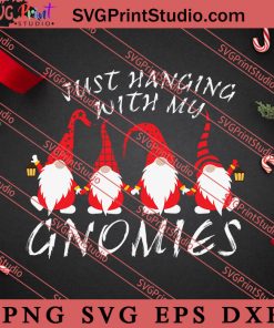 Just Hanging With My Gnomies Christmas SVG, Merry X'mas SVG, Christmas Gift SVG PNG EPS DXF Silhouette Cut Files