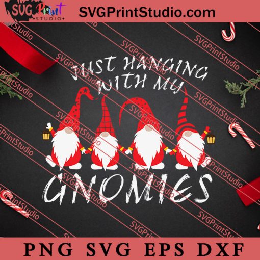 Just Hanging With My Gnomies Christmas SVG, Merry X'mas SVG, Christmas Gift SVG PNG EPS DXF Silhouette Cut Files