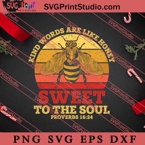 Kind Words Are Like Honey Sweet To The Soul SVG, Religious SVG, Bible Verse SVG, Christmas Gift SVG PNG EPS DXF Silhouette Cut Files
