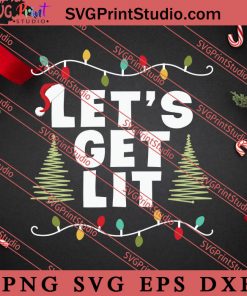 Lets Get Lit Merry Christmas SVG, Merry X'mas SVG, Christmas Gift SVG PNG EPS DXF Silhouette Cut Files