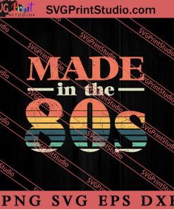 Made In The 80s Retro Vintage SVG, Retro SVG, Vintage 90's Design, 1990s 1980s Nostalgia SVG PNG EPS DXF Silhouette Cut Files