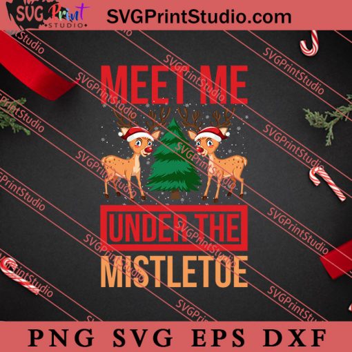 Meet Me Under The Mistletoe Christmas SVG, Merry X'mas SVG, Christmas Gift SVG PNG EPS DXF Silhouette Cut Files