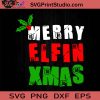 Merry Elfin Xmas SVG, Merry X'mas SVG, Christmas Gift SVG PNG EPS DXF Silhouette Cut Files