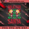 Milk For Santa Christmas SVG, Merry X'mas SVG, Christmas Gift SVG PNG EPS DXF Silhouette Cut Files