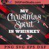 My Christmas Spirit Is Whiskey Merry Christmas SVG, Merry X'mas SVG, Christmas Gift SVG PNG EPS DXF Silhouette Cut Files