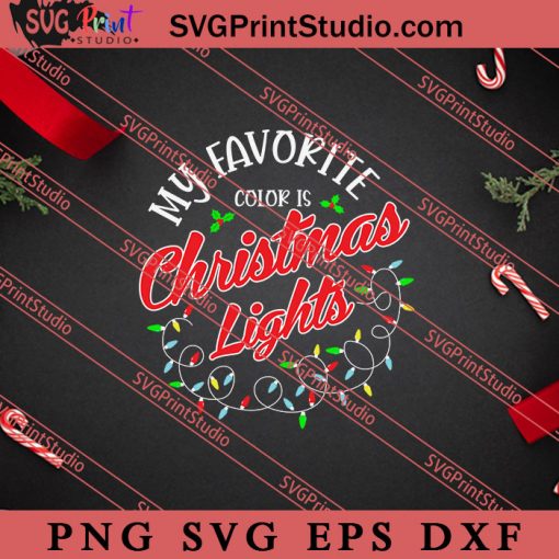 My Favorite Color Is Christmas Lights SVG, Merry X'mas SVG, Christmas Gift SVG PNG EPS DXF Silhouette Cut Files