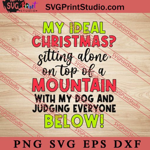 My Ideal Christmas Sitting Alone On Top Of A Mountain SVG, Merry X'mas SVG, Christmas Gift SVG PNG EPS DXF Silhouette Cut Files