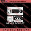 Never Forget Retro Vintage SVG, Retro SVG, Vintage 90's Design, 1990s 1980s Nostalgia SVG PNG EPS DXF Silhouette Cut Files