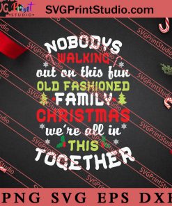 Nobodys Walking Christmas Were All In Together SVG, Merry X'mas SVG, Christmas Gift SVG PNG EPS DXF Silhouette Cut Files