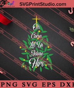 Oh Come Let Us Adore Him Christmas SVG, Merry X'mas SVG, Christmas Gift SVG PNG EPS DXF Silhouette Cut Files