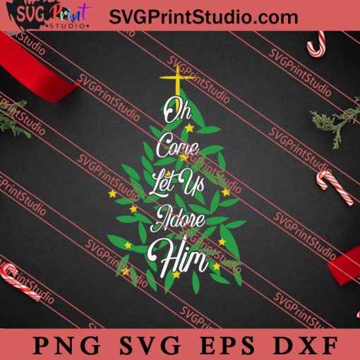 Oh Come Let Us Adore Him Christmas SVG, Merry X'mas SVG, Christmas Gift SVG PNG EPS DXF Silhouette Cut Files