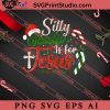 Silly Santa Is For Jesus Christmas SVG, Merry X'mas SVG, Christmas Gift SVG PNG EPS DXF Silhouette Cut Files