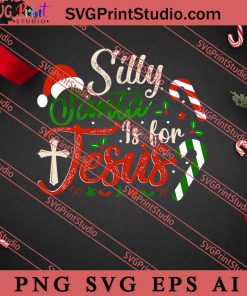 Silly Santa Is For Jesus Christmas SVG, Merry X'mas SVG, Christmas Gift SVG PNG EPS DXF Silhouette Cut Files