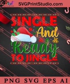 Single And Ready To Jingle Christmas SVG, Merry X'mas SVG, Christmas Gift SVG PNG EPS DXF Silhouette Cut Files