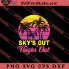 Skys Out Thighs Out Retro Vintage SVG, Retro SVG, Vintage 90's Design, 1990s 1980s Nostalgia SVG PNG EPS DXF Silhouette Cut Files