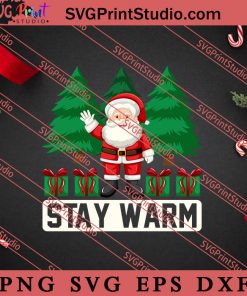 Stay Warm Christmas SVG, Merry X'mas SVG, Christmas Gift SVG PNG EPS DXF Silhouette Cut Files