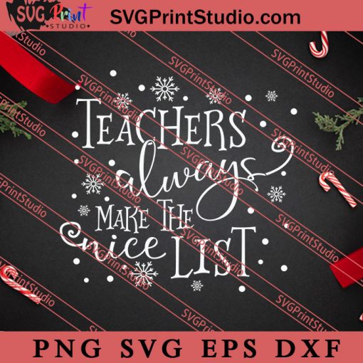 Teachers Always Make The Nice List Christmas SVG, Merry X'mas SVG, Christmas Gift SVG PNG EPS DXF Silhouette Cut Files