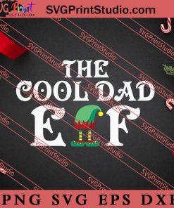 The Cool Dad ELF Christmas SVG, Merry X'mas SVG, Christmas Gift SVG PNG EPS DXF Silhouette Cut Files