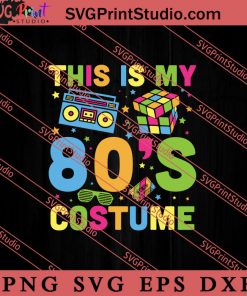 This Is My 80s Costume Retro Vintage SVG, Retro SVG, Vintage 90's Design, 1990s 1980s Nostalgia SVG PNG EPS DXF Silhouette Cut Files