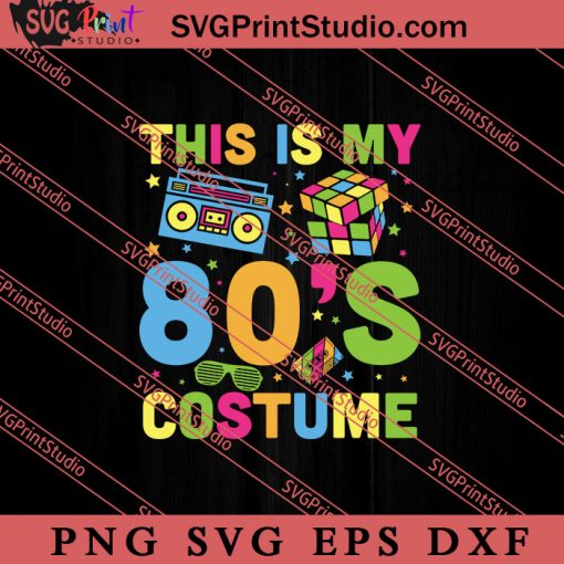 This Is My 80s Costume Retro Vintage SVG, Retro SVG, Vintage 90's Design, 1990s 1980s Nostalgia SVG PNG EPS DXF Silhouette Cut Files