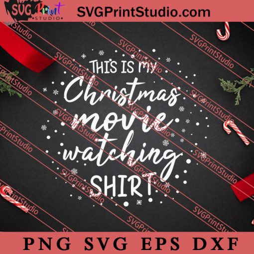 This Is My Christmas Movie Watching Shirt SVG, Merry X'mas SVG, Christmas Gift SVG PNG EPS DXF Silhouette Cut Files