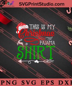 This Is My Christmas Pajama Shirt SVG, Merry X'mas SVG, Christmas Gift SVG PNG EPS DXF Silhouette Cut Files