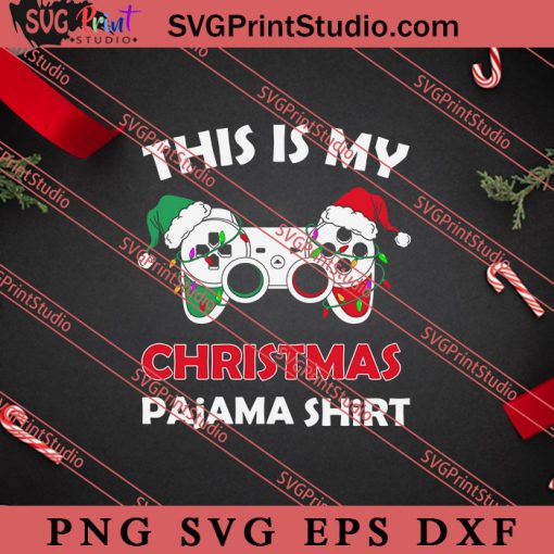 This Is My Christmas Pajama Shirt Game SVG, Merry X'mas SVG, Christmas Gift SVG PNG EPS DXF Silhouette Cut Files