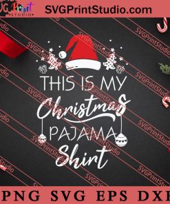 This Is My Christmas Pajama Shirt SVG, Merry X'mas SVG, Christmas Gift SVG PNG EPS DXF Silhouette Cut Files