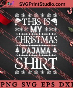 This Is My Christmas Pajama Shirt SVG, Merry X'mas SVG, Christmas Gift SVG PNG EPS DXF Silhouette Cut Files