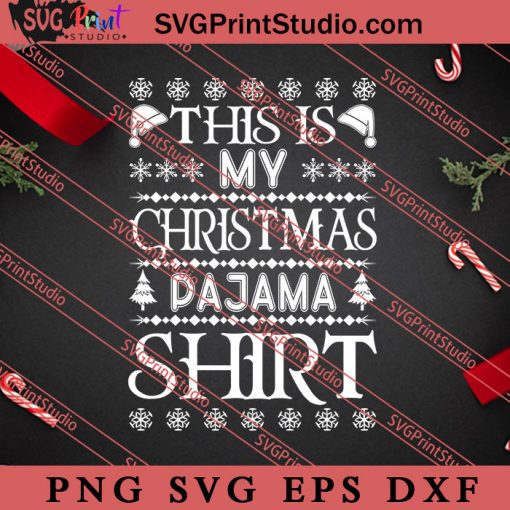 This Is My Christmas Pajama Shirt SVG, Merry X'mas SVG, Christmas Gift SVG PNG EPS DXF Silhouette Cut Files