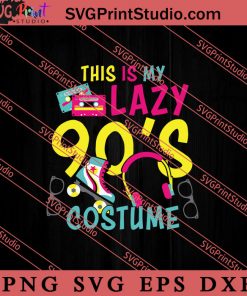 This Is My Lazy 90s Costume Retro Vintage SVG, Retro SVG, Vintage 90's Design, 1990s 1980s Nostalgia SVG PNG EPS DXF Silhouette Cut Files