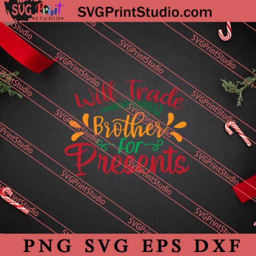 Will Trade Brother For Presents SVG, Merry X'mas SVG, Christmas Gift SVG PNG EPS DXF Silhouette Cut Files