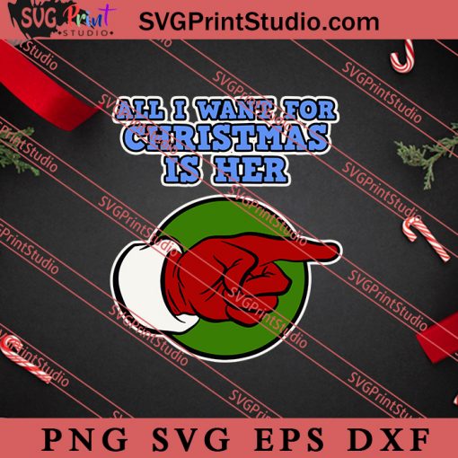 All I Want For Christmas Is Her SVG, Merry X'mas SVG, Christmas Gift SVG PNG EPS DXF Silhouette Cut Files