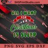 All I Want For Christmas Is Sleep Slumber Party SVG, Merry X'mas SVG, Christmas Gift SVG PNG EPS DXF Silhouette Cut Files