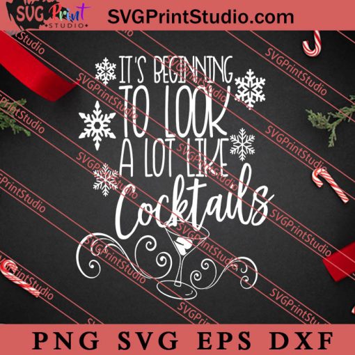 Christmas Gift It’s Beginning To Look A Lot Like Cocktails SVG, Merry X'mas SVG, Christmas Gift SVG PNG EPS DXF Silhouette Cut Files